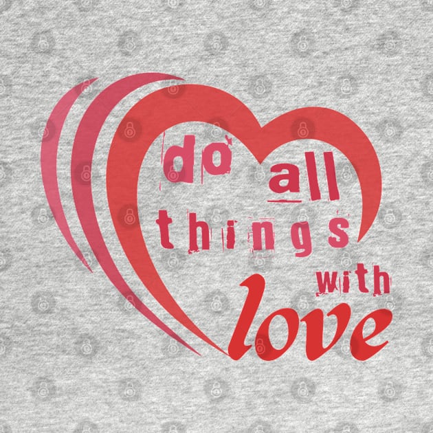 Do all things with love #2 by archila